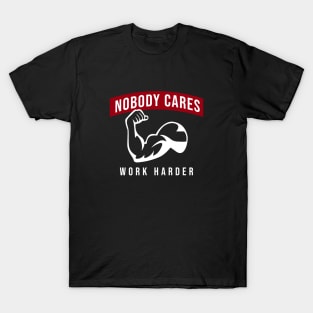 Nobody Cares Work Harder T-Shirt